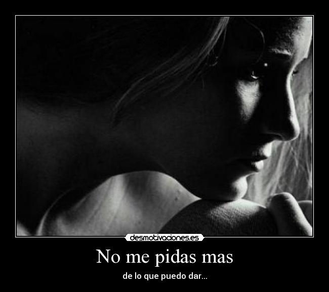 No me pidas mas - de lo que puedo dar...