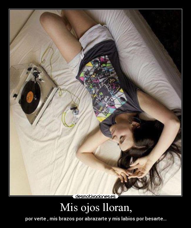 Mis ojos lloran, -