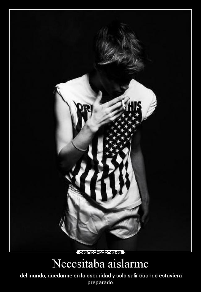 Necesitaba aislarme -