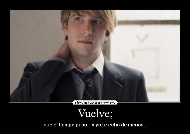 Vuelve; -