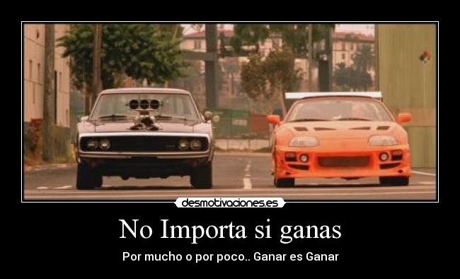 No Importa si ganas - Por mucho o por poco.. Ganar es Ganar