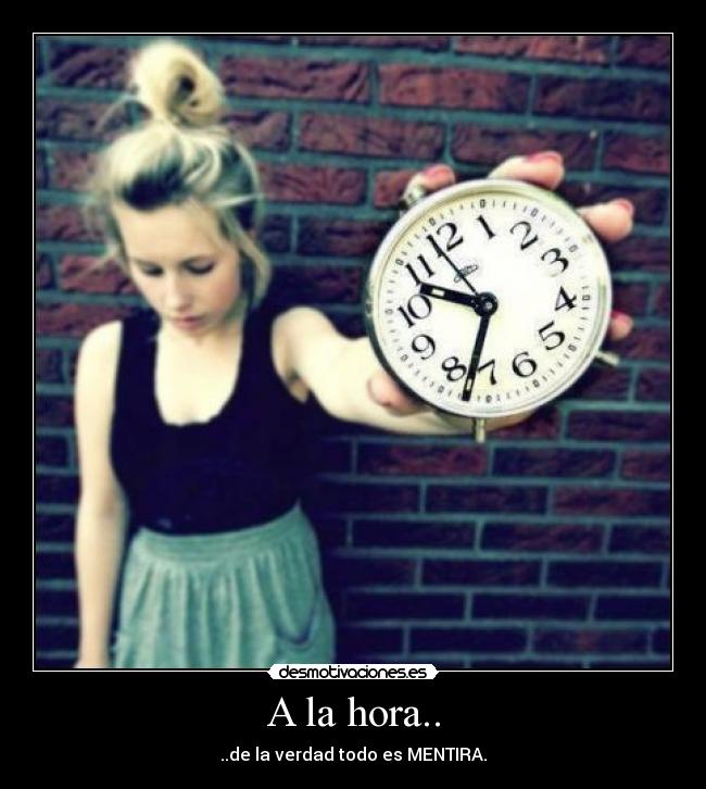A la hora.. - ..de la verdad todo es MENTIRA.