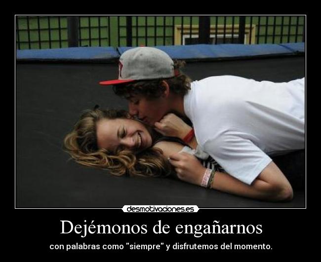 Dejémonos de engañarnos - 