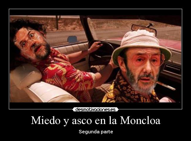 Miedo y asco en la Moncloa - Segunda parte