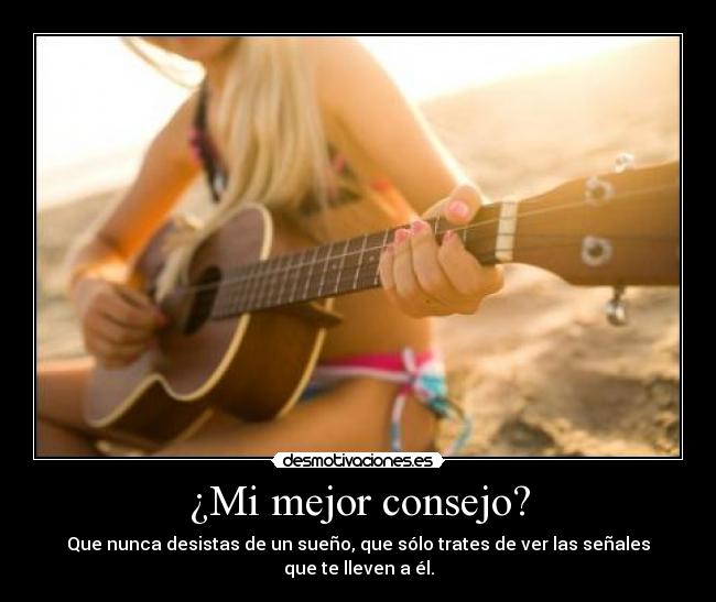 ¿Mi mejor consejo? -