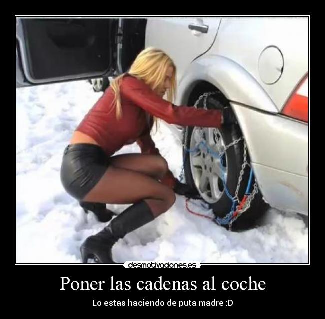 Poner las cadenas al coche - Lo estas haciendo de puta madre :D