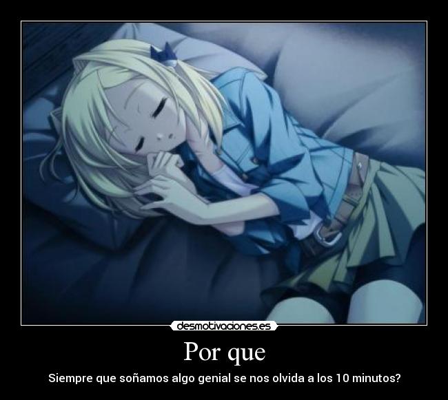 Por que - Siempre que soñamos algo genial se nos olvida a los 10 minutos?