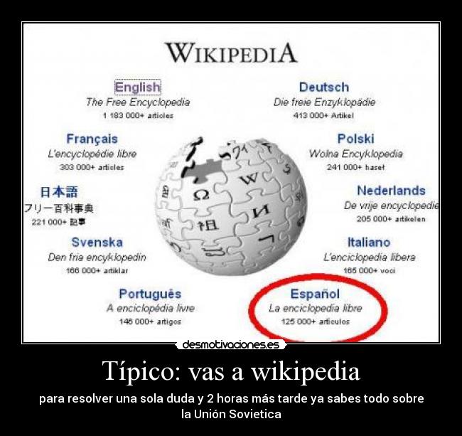 Típico: vas a wikipedia - para resolver una sola duda y 2 horas más tarde ya sabes todo sobre
la Unión Sovietica