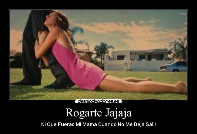 Rogarte Jajaja -