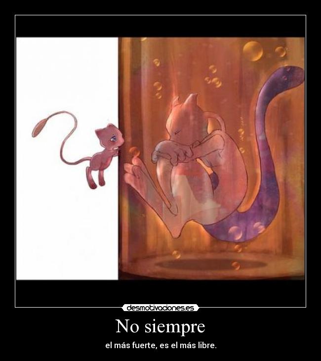 No siempre - el más fuerte, es el más libre.