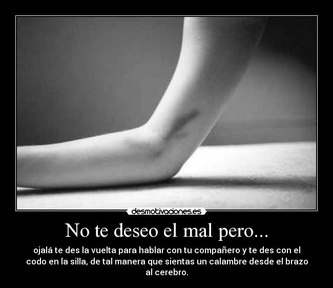 No te deseo el mal pero... - 
