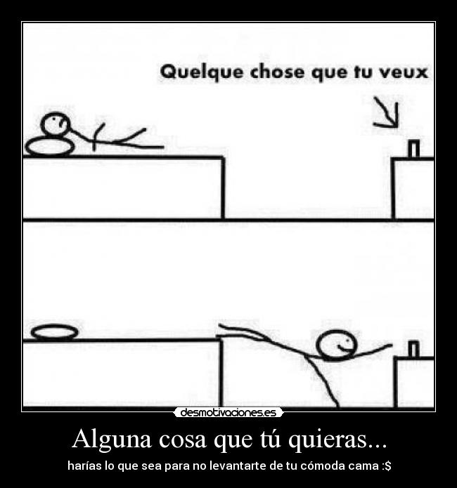 Alguna cosa que tú quieras... -