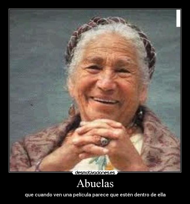Abuelas - que cuando ven una película parece que estén dentro de ella