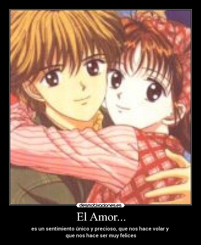 El Amor... - es un sentimiento único y precioso, que nos hace volar y
que nos hace ser muy felices