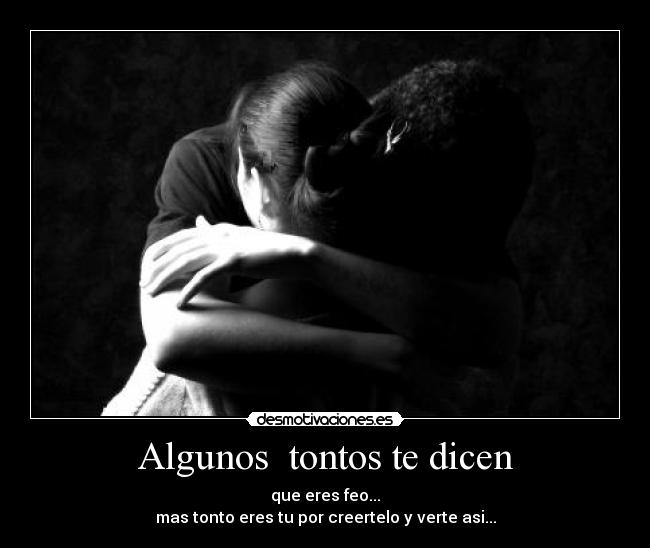 Algunos tontos te dicen -