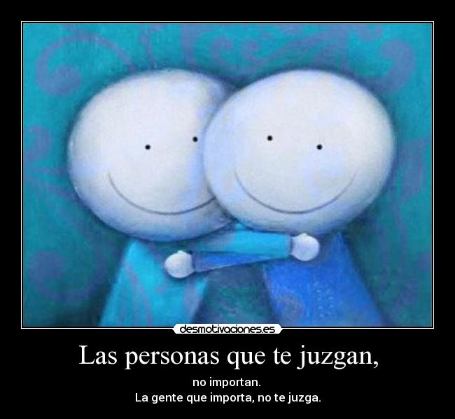 Las personas que te juzgan, - 