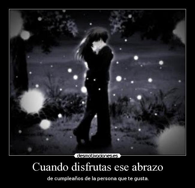 Cuando disfrutas ese abrazo - 