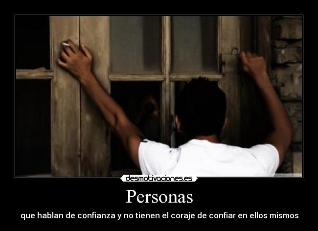 Personas - que hablan de confianza y no tienen el coraje de confiar en ellos mismos