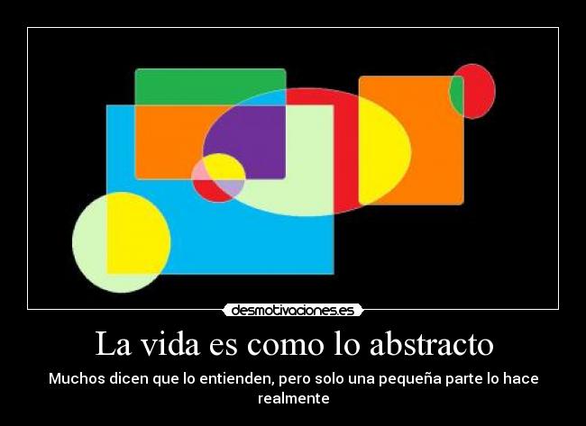 La vida es como lo abstracto -