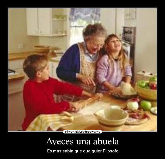 Aveces una abuela - Es mas sabia que cualquier Filosofo