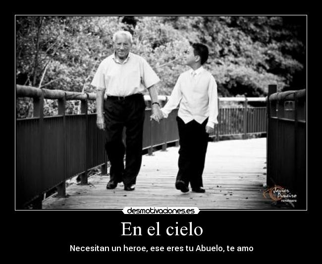 En el cielo - Necesitan un heroe, ese eres tu Abuelo, te amo