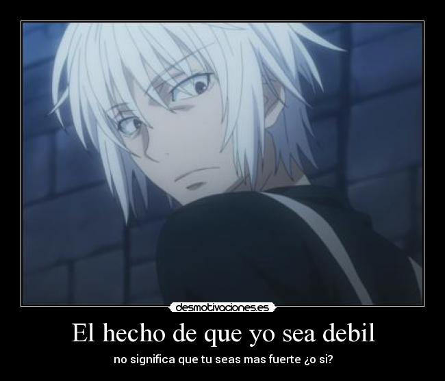 El hecho de que yo sea debil - 