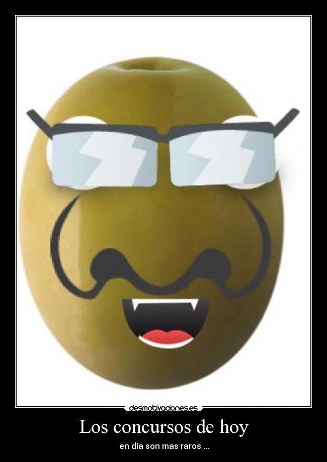 Los concursos de hoy - en día son mas raros ...