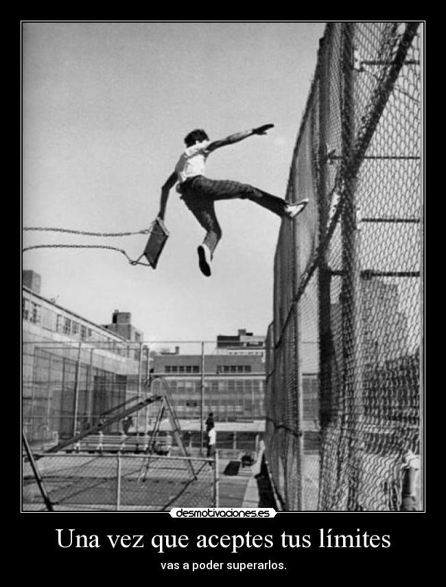 Una vez que aceptes tus límites -