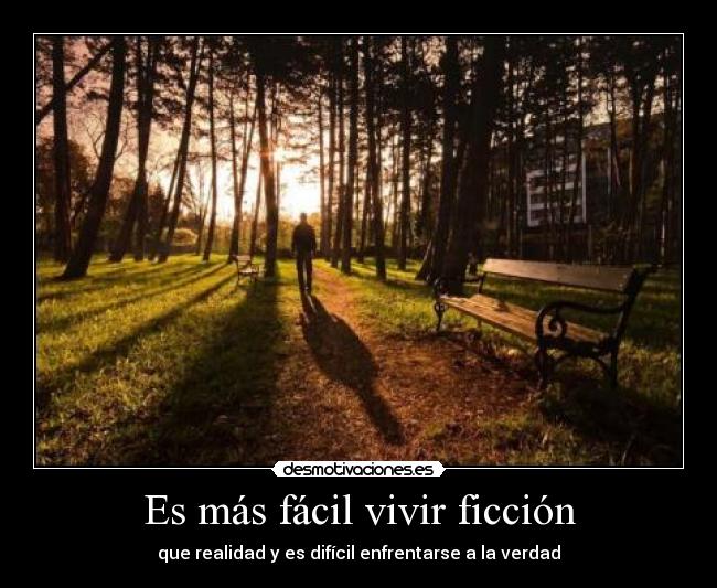 Es más fácil vivir ficción -