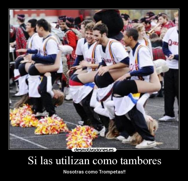 Si las utilizan como tambores - Nosotras como Trompetas!!