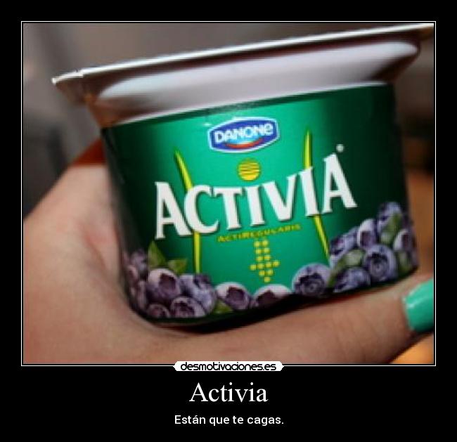 Activia - Están que te cagas.