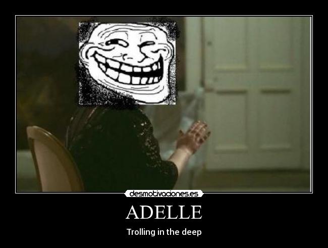ADELLE - Trolling in the deep