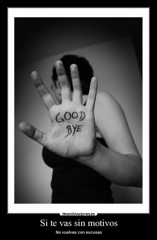Si te vas sin motivos - No vuelvas con excusas