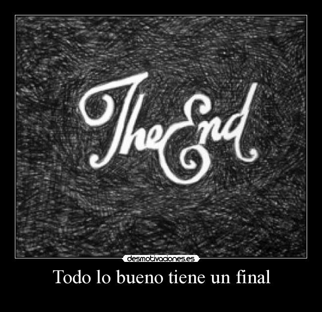 Todo lo bueno tiene un final - 