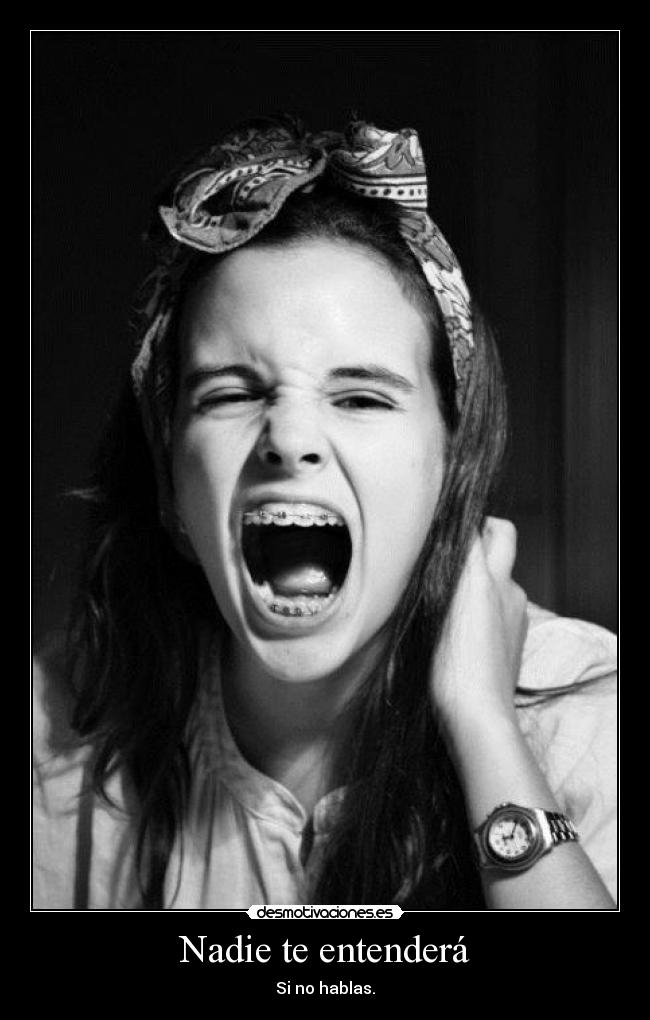 Nadie te entenderá - Si no hablas.