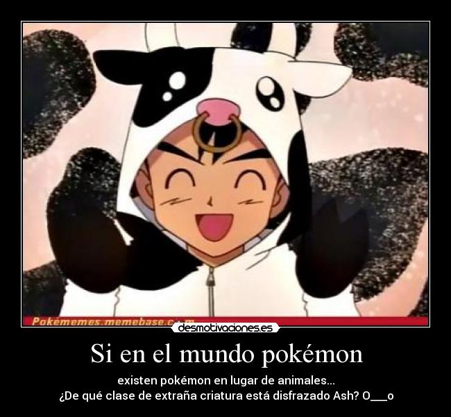 carteles mundo pokemon pokemon vaca disfraz ash animales desmotivaciones