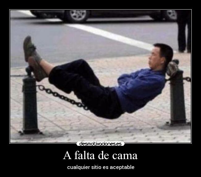 A falta de cama - cualquier sitio es aceptable