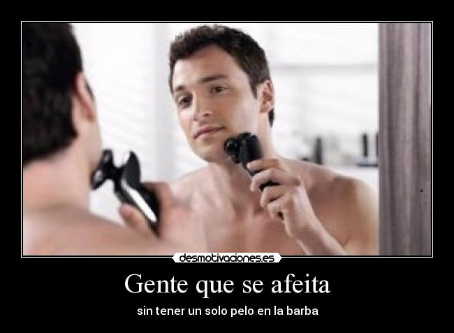 Gente que se afeita - sin tener un solo pelo en la barba