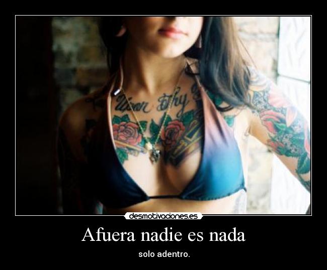 Afuera nadie es nada - solo adentro.