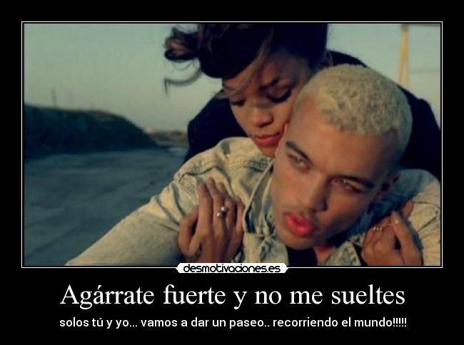 Agárrate fuerte y no me sueltes - solos tú y yo... vamos a dar un paseo.. recorriendo el mundo!!!!!