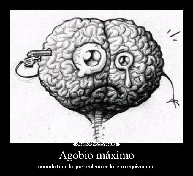 Agobio máximo - cuando todo lo que tecleas es la letra equivocada.