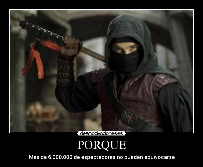 PORQUE - Mas de 6.000.000 de espectadores no pueden equivocarse