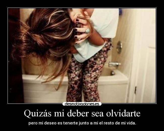 Quizás mi deber sea olvidarte -