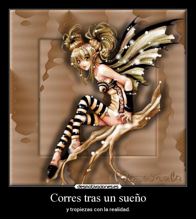 Corres tras un sueño - y tropiezas con la realidad.