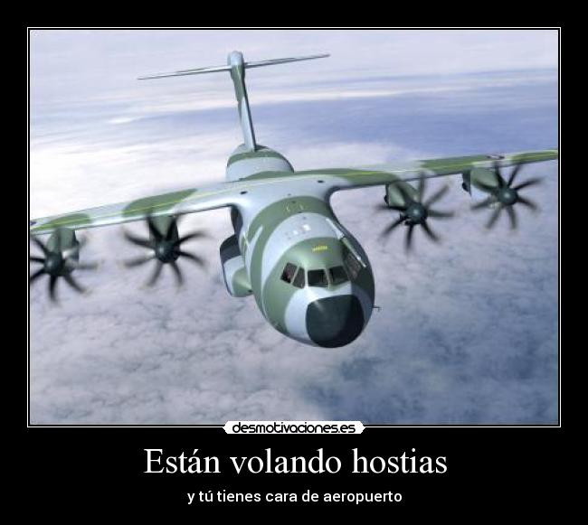 Están volando hostias - y tú tienes cara de aeropuerto