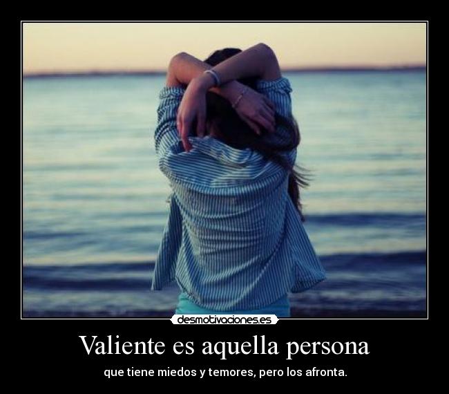 Valiente es aquella persona -