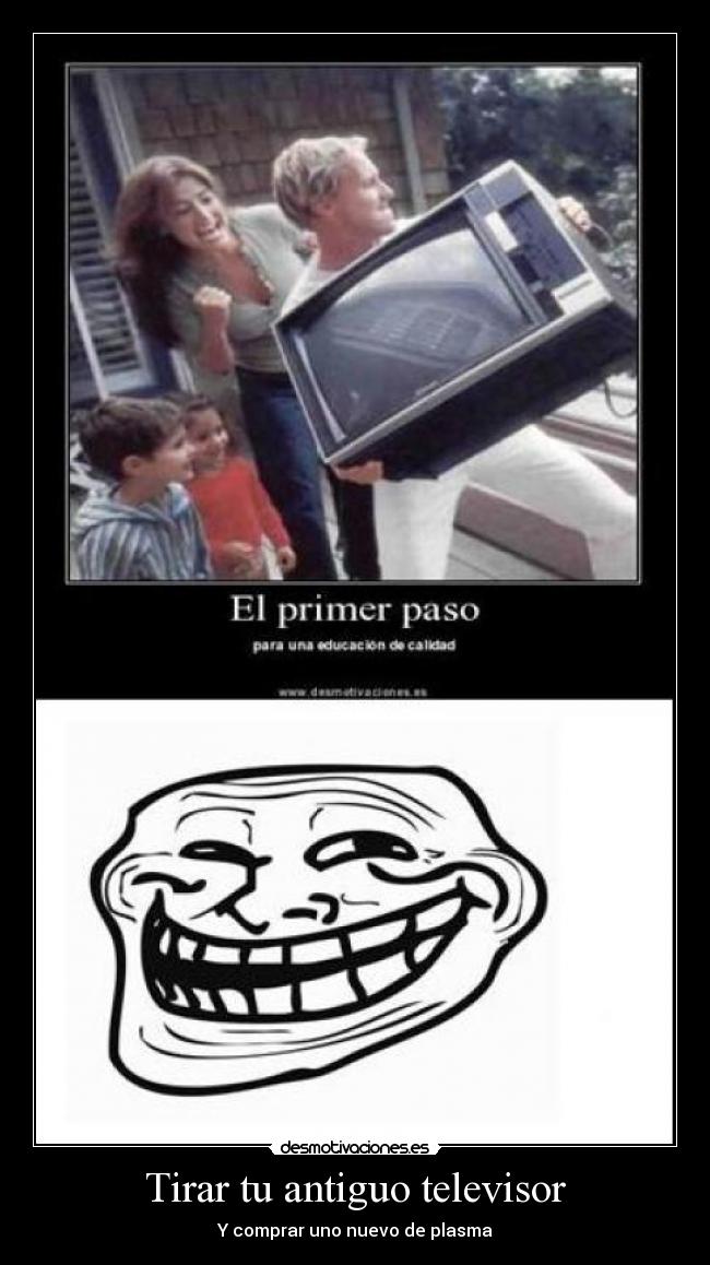 Tirar tu antiguo televisor - Y comprar uno nuevo de plasma