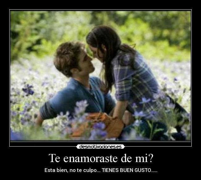 Te enamoraste de mi? -