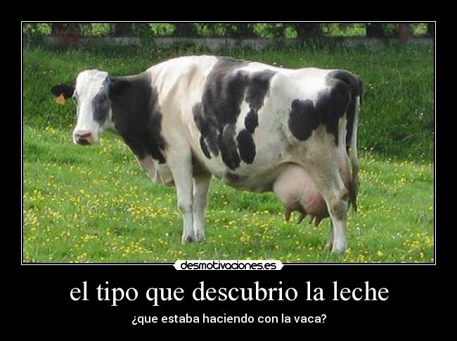 el tipo que descubrio la leche - 