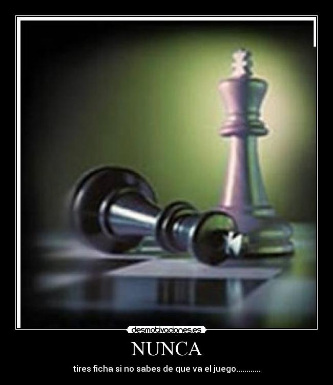 NUNCA - tires ficha si no sabes de que va el juego............